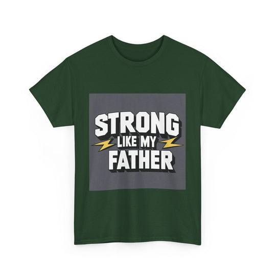 Strong Like My Father – strong dad quote tee