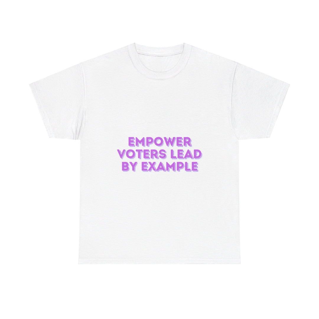 Empower Voters T-Shirt - Lead by Example