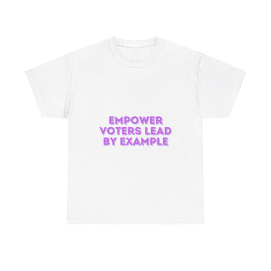 Empower Voters T-Shirt - Lead by Example