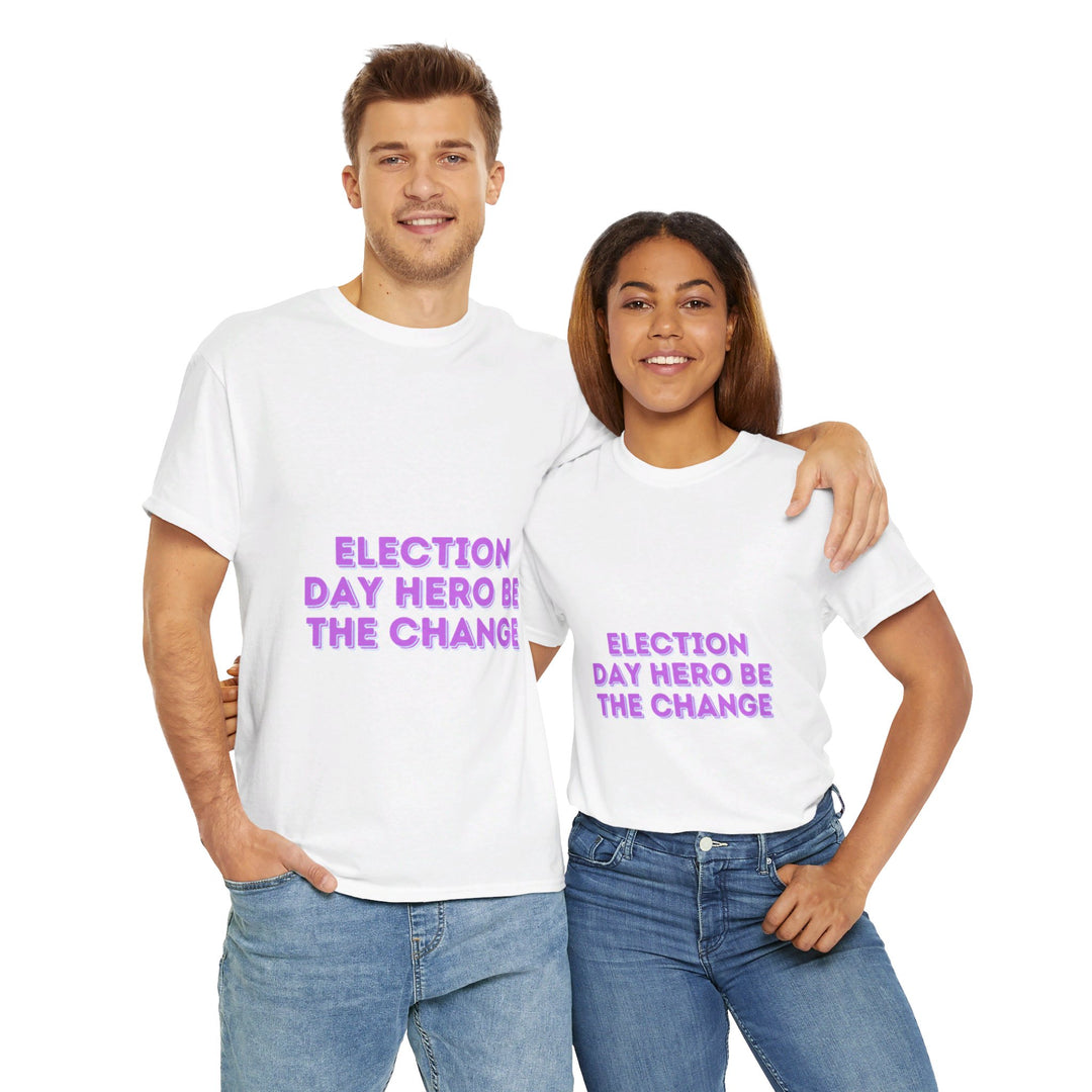 Election Day Hero T-Shirt - Be the Change