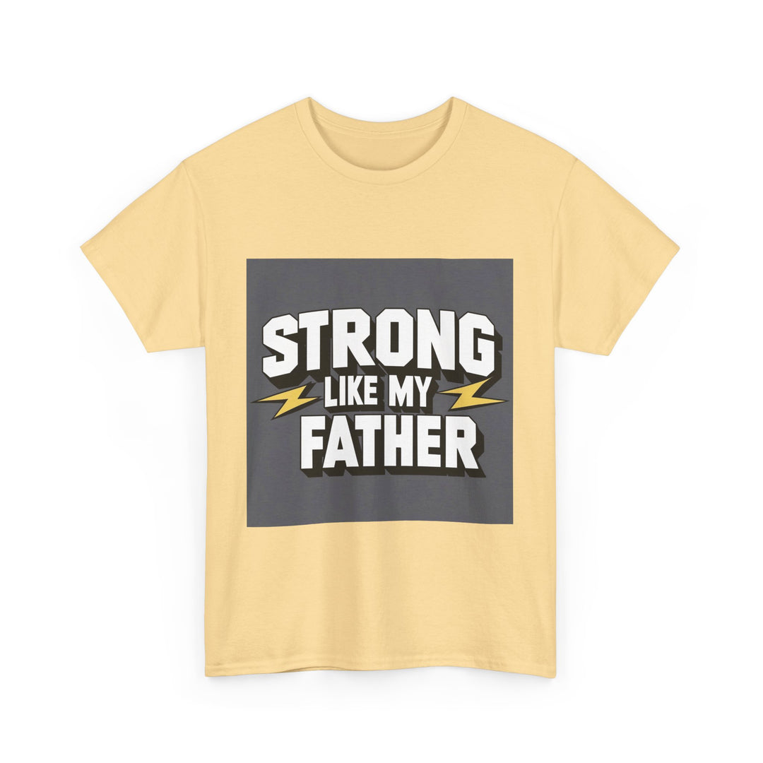 Strong Like My Father – strong dad quote tee