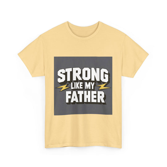Strong Like My Father – strong dad quote tee